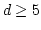 $d\ge 5$