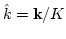 $\hat k = {\bf k}/{K}$