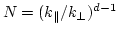 $N=(k_{\parallel}/k_{\perp})^{d-1}$