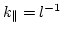 $k_{\parallel}= l^{-1}$