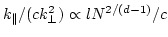 $k_{\parallel}/(c k^2_{\perp})\propto l
N^{2/(d-1)}/c$