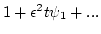 $1+ \epsilon ^2 t \psi_1+ ...$