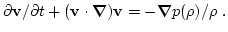$\displaystyle \partial{\bf v}/\partial t+({\bf v}\cdot {\bbox{\nabla}}){\bf v}=
-{\bbox\nabla} p(\rho)/\rho\ .$