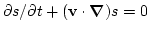 $\partial s/\partial t+({\bf
v}\cdot{\bbox\nabla})s=0$