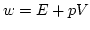 $w=E+p V$