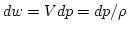 $d w=V d p=d
p/\rho$