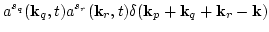 $\displaystyle a^{s_q}({\bf k}_q,t)a^{s_r}({\bf k}_r,t)
\delta({\bf k}_p + {\bf k}_q + {\bf k}_r - {\bf k})$