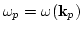 $ \omega_p=\omega({\bf k}_p)$