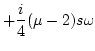 $\displaystyle +\frac{i}{4}(\mu-2)s\omega$