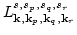 $\displaystyle L^{s,s_p,s_q,s_r}_{{\bf k},{\bf k}_p,{\bf k}_q,{\bf k}_r}$
