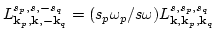 $L^{s_p,s,-s_q}_{{\bf k}_p,{\bf k},-{\bf k}_q}= (s_p \omega_p /s\omega)
L^{s,s_p,s_q}_{{\bf k},{\bf k}_p,{\bf k}_q}$
