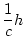 $\displaystyle \frac{1}{c}h$