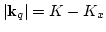 $\vert{\bf k}_q\vert=K-K_x$
