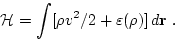 \begin{displaymath}
{\cal H}=\int[\rho v^2/2+ \varepsilon(\rho)]\,d{\bf r}\ .
\end{displaymath}