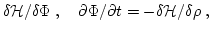 $\displaystyle \delta{\cal H}/\delta\Phi\;,\quad
\partial\Phi/\partial t=-\delta{\cal H}/\delta\rho\;,$