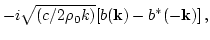 $\displaystyle -i\sqrt{(c /2\rho_0k)}
[b({\bf k})-b^*(-{\bf k})]\,,$