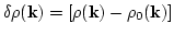 $\delta\rho({\bf k})=[\rho({\bf k})-\rho_0({\bf k})]$