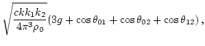 $\displaystyle \sqrt {c k k_1 k_2\over 4\pi^3\rho_0}
(3g+\cos\theta_{01}+\cos\theta_{02}+\cos\theta_{12})\, ,$