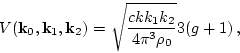 \begin{displaymath}
V({\bf k}_0,{\bf k}_1,{\bf k}_2)
=\sqrt {c k k_1 k_2\over 4\pi^3\rho_0}
3(g+1)\, ,
\nonumber
\end{displaymath}