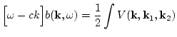 $\displaystyle \Big[ \omega - c k \Big]b ({\bf k},\omega)
=
\frac{1}{2} \int V({\bf k},{\bf k}_1,{\bf k}_2)$