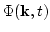 $\displaystyle \Phi({\bf k},t)$