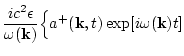 $\displaystyle \frac{i c^2 \epsilon }{ \omega({\bf k} ) } \Big\{a^+({\bf k},t)
\exp[i\omega({\bf k} ) t]$