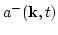 $\displaystyle a^{-}({\bf k},t)$