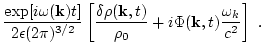 $\displaystyle \frac{\exp [i\omega({\bf k}) t] }{2
\epsilon (2\pi)^{3/2} }\left[...
...a\rho({\bf
k},t)\over \rho_0} + i \Phi({\bf k},t)\frac{\omega_k}{c^2}\right]\ .$