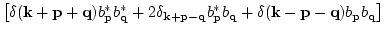 $\displaystyle \left[\delta({{\bf k}+{\bf p}+{\bf q}})b_{{\bf p}}^*b_{{\bf q}}^*...
...*b_{{\bf q}}
+ \delta({{\bf k}-{\bf p}-{\bf q}})b_{{\bf p}} b_{{\bf q}}
\right]$