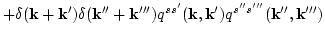 $\displaystyle +\delta({\bf k}+{\bf k}')\delta({\bf k}''+{\bf k}''')
q^{s s'} ({\bf k},{\bf k}')
q^{s''s'''}({\bf k}'',{\bf k}''')$