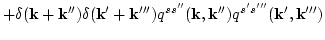$\displaystyle +\delta({\bf k}+{\bf k}'')\delta({\bf k}'+{\bf k}''')
q^{s s''} ({\bf k},{\bf k}'') q^{s's'''}
({\bf k}',{\bf k}''')$