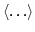 $\left<\dots\right>$