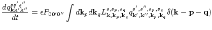 $\displaystyle \frac{d q^{s s's''}_{{\bf k}{\bf k}'{\bf k}''}}{d t}=\epsilon P_{...
... k}'',
{\bf k}_p, {\bf k}_q}^{s',s'',s_p,s_q} \delta({{\bf k}-{\bf p}-{\bf q}})$