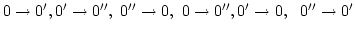$0\rightarrow
0',0'\rightarrow 0'',\ 0''\rightarrow 0,\ 0\rightarrow 0'', 0'\rightarrow
0,\ \ 0''\rightarrow 0'$