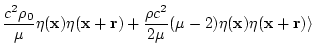 $\displaystyle \frac{c^2\rho_0}{\mu}\eta({\bf x}) \eta({\bf x}+{\bf r})
+\frac{\rho c^2}{2\mu} (\mu-2)\eta({\bf x})\eta({\bf x} + {\bf
r})\rangle$