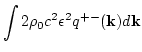 $\displaystyle \int 2\rho_0c^2 \epsilon ^2q^{+-}({\bf k})d {\bf k}$