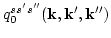 $q^{s s' s''}_0 ({\bf k}, {\bf
k}',{\bf k}'')$