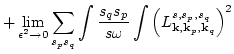 $\displaystyle +\lim_{ \epsilon ^2\rightarrow 0 }\sum_{s_p s_q} \int
\frac{s_q s_p}{s \omega}\int\left(L_{ {\bf k},{\bf k}_p,{\bf k}_q}
^{s,s_p,s_q}\right)^2$