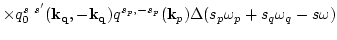 $\displaystyle \times
q_0^{s\ s'}({\bf k_q},{-\bf k_q})q^{s_p,-s_p}({\bf k}_p)
\Delta(s_p\omega_p+s_q\omega_q-s\omega)$