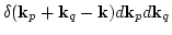 $\displaystyle \delta({\bf k}_p+{\bf k}_q-{\bf k})d {\bf k}_p d {\bf k}_q$
