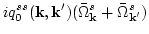 $\displaystyle i q_0^{s s}({\bf k}, {\bf k}')(\bar \Omega_{\bf k}^s +
\bar\Omega_{{\bf k}'}^s)$