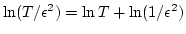 $\ln (T/ \epsilon ^2)= \ln T + \ln (1/\epsilon ^2)$