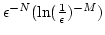 $\epsilon^{-N}(\ln(\frac{1}{\epsilon})^{-M})$
