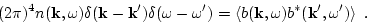 \begin{displaymath}
(2\pi)^4 n({\bf k},\omega)\delta({\bf k}-{\bf k}')\delta(\om...
...ga')
=\left<b({\bf k},\omega)b^*({\bf k}',\omega')\right> \ .
\end{displaymath}