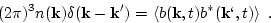 \begin{displaymath}
(2\pi)^3 n({\bf k}) \delta({\bf k}-{\bf k}')=
\left<b({\bf k},t)b^*({\bf k}\lq ,t)\right>\ .
\end{displaymath}