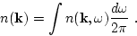 \begin{displaymath}
n({\bf k})=\int n({\bf k},\omega) \frac{d \omega}{2\pi}\ .
\end{displaymath}
