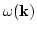 $\displaystyle \omega({\bf k})$