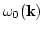 $\omega_0({\bf k})$