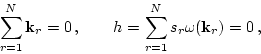 \begin{displaymath}
\sum_{r=1}^{N} {\bf k}_r = 0 \,,
\qquad
h= \sum_{r=1}^{N}s_r\omega( {\bf k}_r) =0\,,
\end{displaymath}