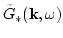 $\tilde G_*({\bf
k},\omega)$